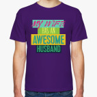 MY WIFE HAS AN AWESOME HUSBAND!