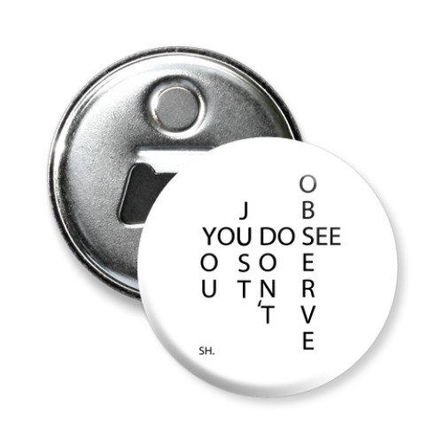 Магнит-открывашка с принтом Вы смотрите, но не наблюдаете