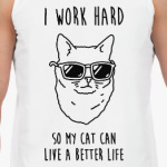 I work hard so my cat can live