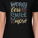 Worry less, smile more