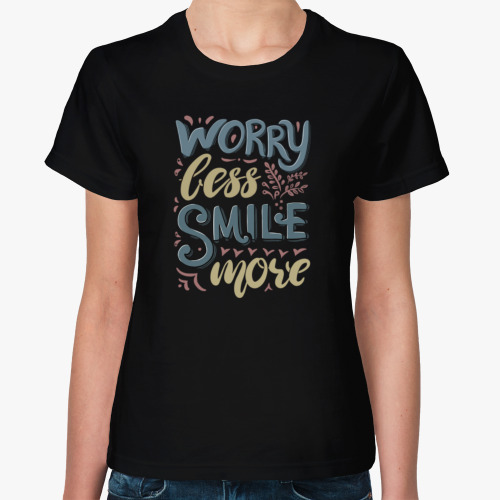 Женская футболка Worry less, smile more