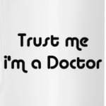 Trust me i'm a Doctor