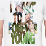 I WANT TO BE FOREVER YOUNG