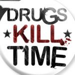DRUGS KILL TIME
