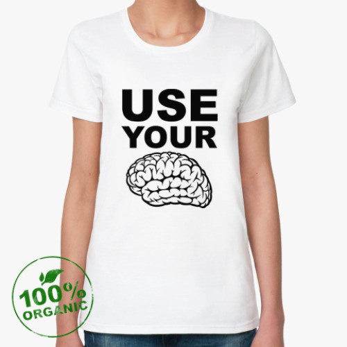 Женская футболка из органик-хлопка Use your brain