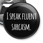 I speak fluent sarcasm