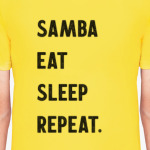 Samba Eat Sleep Repeat.