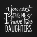 You can't scare me. I have two