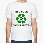 Recycle Your Pets