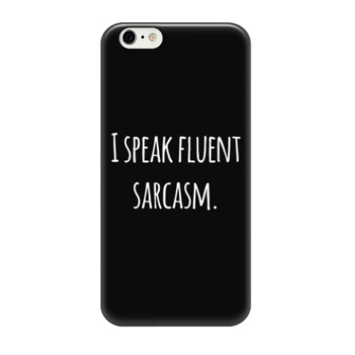 Чехол для iPhone 6/6s I speak fluent sarcasm
