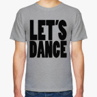 Классическая футболка Let&#039;s dance