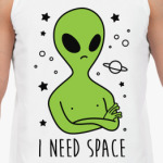 I need space