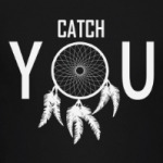Catch you | Ловец снов