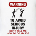 To avoid injury - don't tell me how to do my job