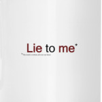 Lie to me