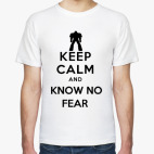 Keep Calm and Know no Fear!