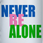 never be alone