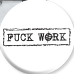 Fuck work!