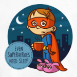 EVEN SUPERHEROES NEED SLEEP