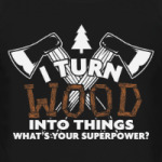 Я превращаю дерево в вещи