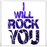 I will rock you