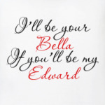 i'll be your Bella...