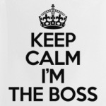 KEEP CALM I'M THE BOSS