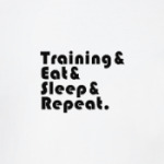 Train & Eat & Sleep & Repeat