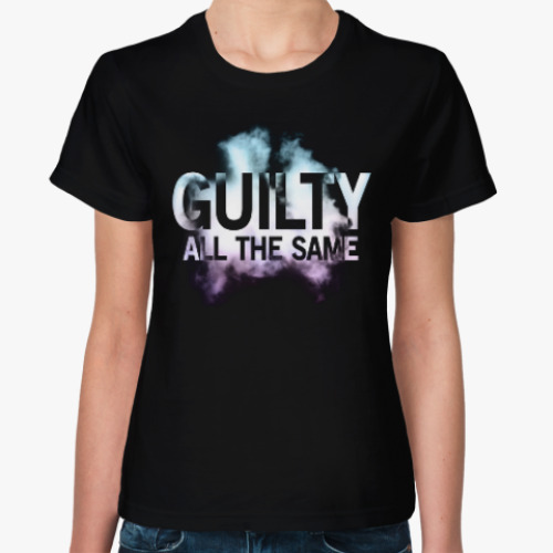 Женская футболка Guilty All The Same