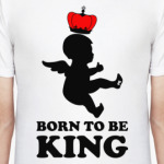 Born to be King!