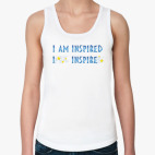 I am inspired & I inspire