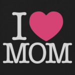 I love mom