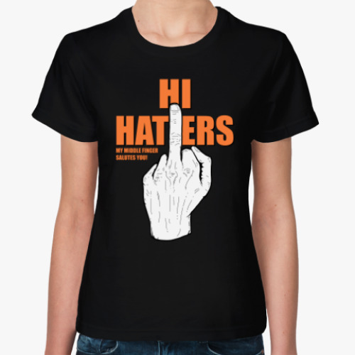 Женская футболка HI HATERS ПРИВЕТ ХЕЙТЕРЫ
