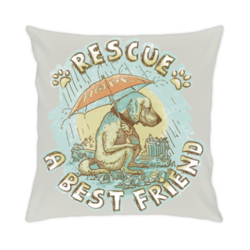 Подушка с принтом Спаси брошенного друга собаку