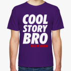 Cool story, Bro