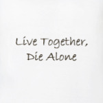 Live together, Die alone