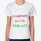 Jasper says relax