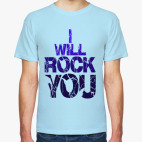 I will rock you