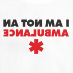 I AM NOT AN AMBULANCE