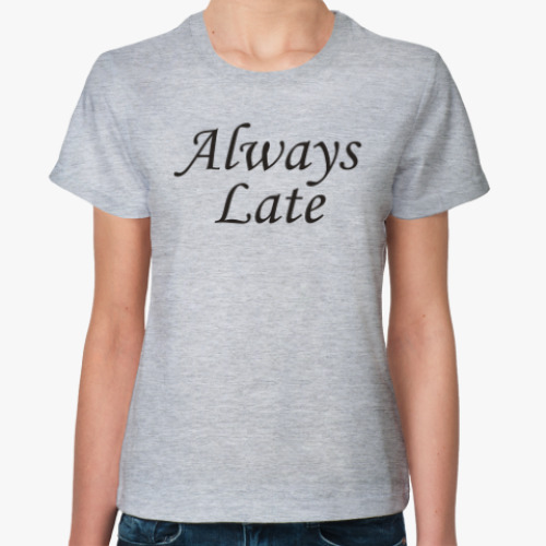 Женская футболка Always Late
