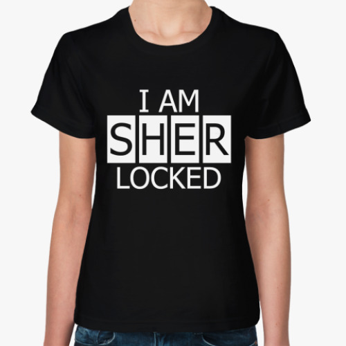 Женская футболка с принтом I Am SHER LOCKED!