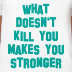What Doesn't Kill You