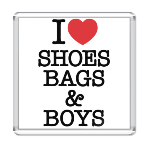 Магнит с принтом I Love Shoes Bags and Boys