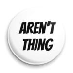 AREN'T THING / НЕ ВЕЩЬ