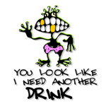 I need another drink