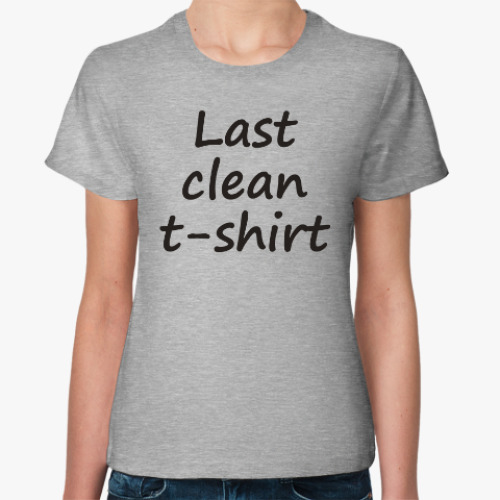 Женская футболка Last clean t-shirt