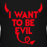 I want to be evil