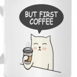 BUT FIRST COFFEE / CAT