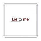   Lie to me