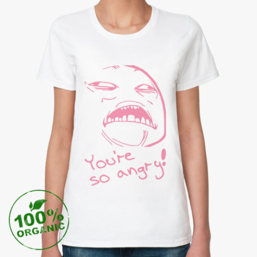 Женская футболка из органик-хлопка YOU'RE SO ANGRY!